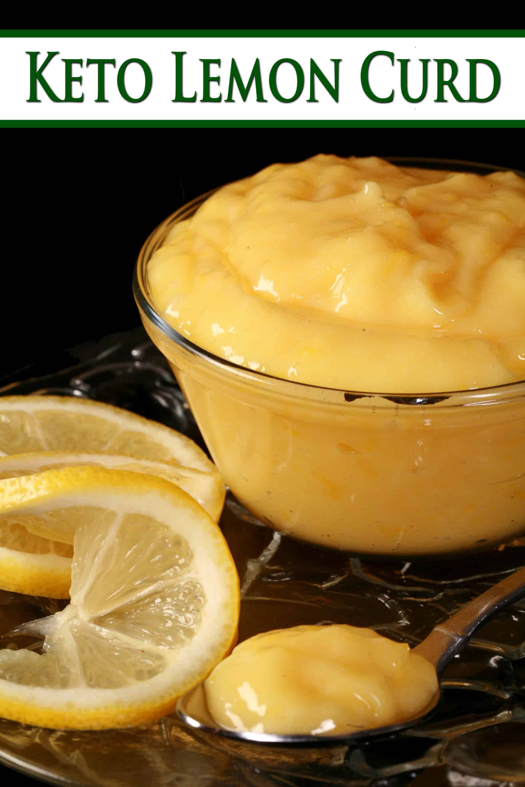 A small bowl of sugar free lemon curd, along with lemon slices and a spoon of curd. Overlaid text says keto lemon curd.