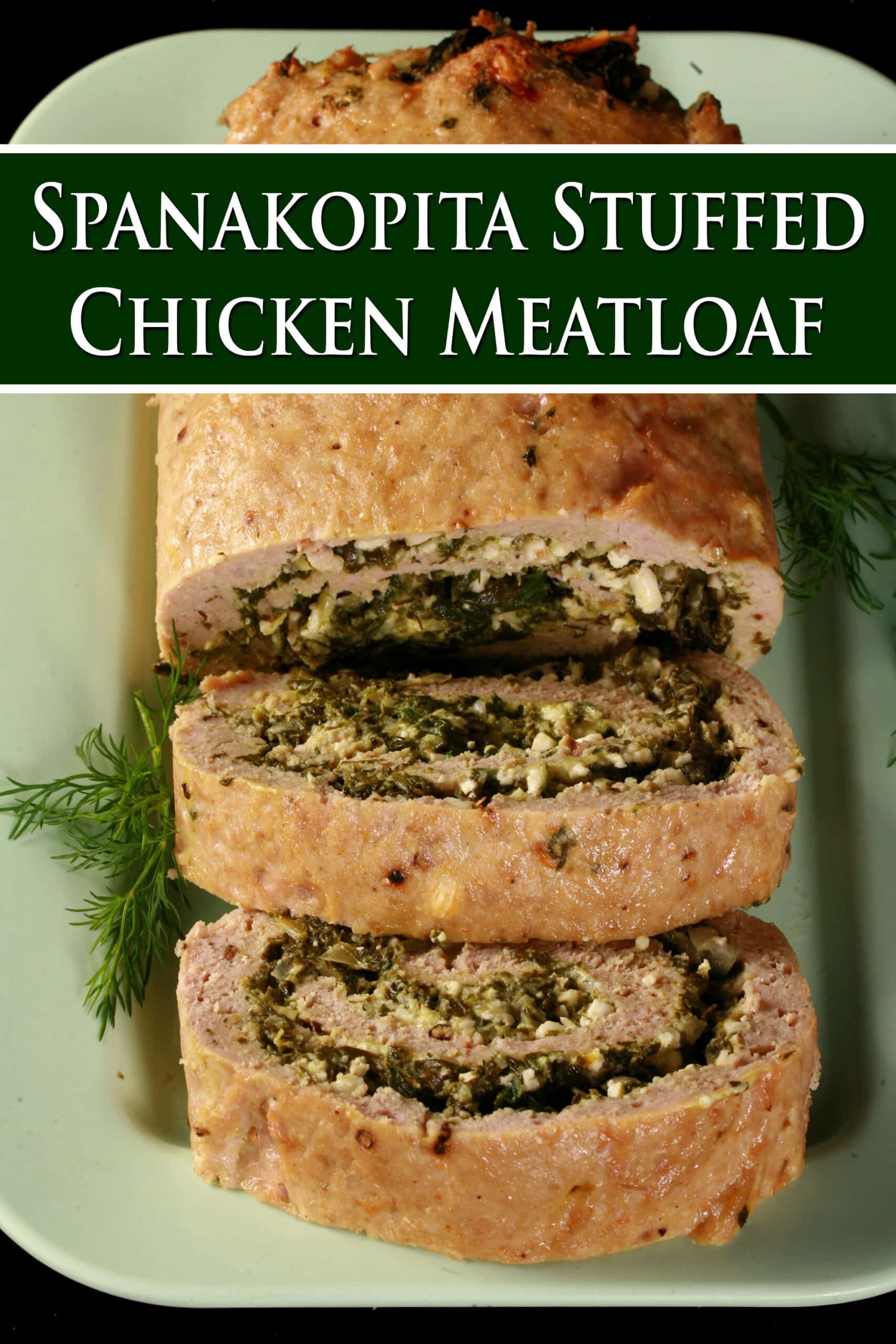 A rolled Spanakopita meatloaf. Overlaid text says spanakopita stuffed chicken meatloaf.